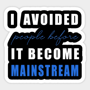 Social distancing - i avoided people before it become mainstream Sticker